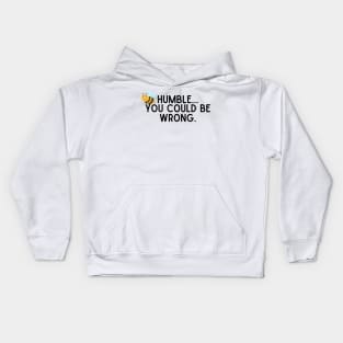 Be Humble...You Could Be Wrong. Kids Hoodie